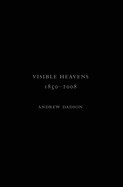 Andrew Dadson: Visible Heavens from 1850-2008