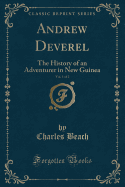 Andrew Deverel, Vol. 1 of 2: The History of an Adventurer in New Guinea (Classic Reprint)