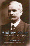 Andrew Fisher: Prime Minister of Australia