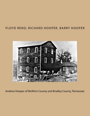 Andrew Hooper of McMinn County and Bradley County, Tennessee - Hooper, Richard, and Hooper, Barry H, and Reno, Floyd Harold