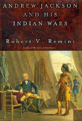 Andrew Jackson and His Indian Wars - Remini, Robert Vincent