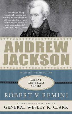 Andrew Jackson: Lessons in Leadership - Remini, Robert V, and Clark, Wesley K, General (Foreword by)