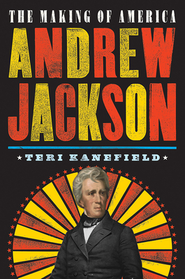 Andrew Jackson: The Making of America #2 - Kanefield, Teri