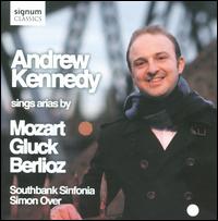 Andrew Kennedy sings arias by Mozart, Gluck & Berlioz - Andrew Kennedy (tenor); Southbank Sinfonia; Simon Over (conductor)