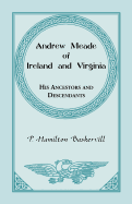 Andrew Meade of Ireland and Virginia: His Ancestors and Descendants