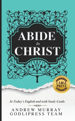 Andrew Murray Abide in Christ: In Today's English and with Study Guide (LARGE PRINT) - Team, Godlipress