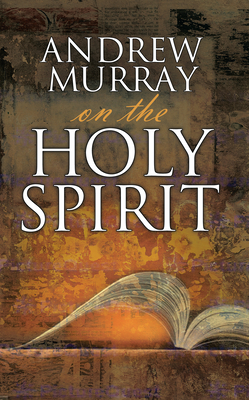 Andrew Murray on the Holy Spirit - Murray, Andrew