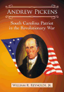 Andrew Pickens: South Carolina Patriot in the Revolutionary War