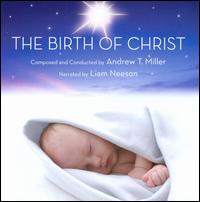Andrew T. Miller: The Birth of Christ - Amy Bils (soprano); Andrew T. Miller (piano); John B. Cooper (baritone); John McKelvie (oboe);...