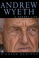 Andrew Wyeth: A Secret Life - Meryman, Richard