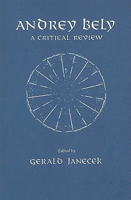 Andrey Bely: A Critical Review - Janecek, Gerald (Editor)