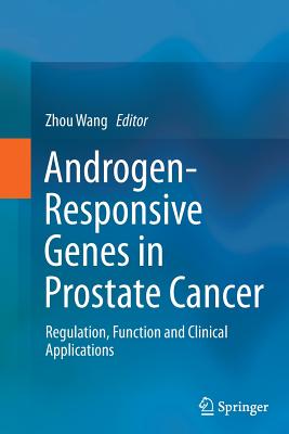 Androgen-Responsive Genes in Prostate Cancer: Regulation, Function and Clinical Applications - Wang, Zhou (Editor)