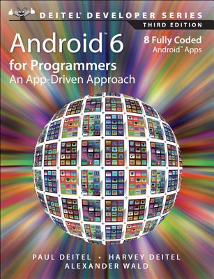 Android 6 for Programmers: An App-Driven Approach - Deitel, Paul, and Deitel, Harvey, and Wald, Alexander