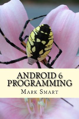 Android 6 Programming: Android Studio Development Guide - Smart, Mark