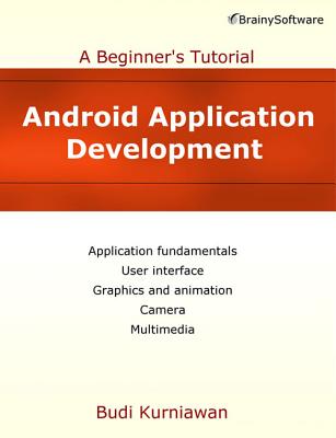 Android Application Development: A Beginner's Tutorial - Kurniawan, Budi, and Perry, Daniel