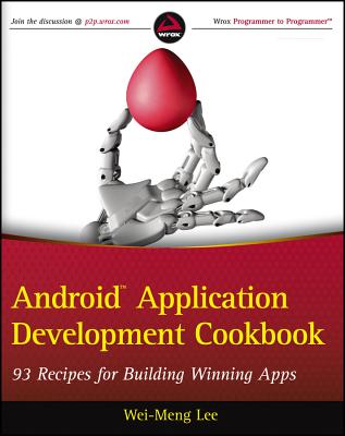 Android Application Development Cookbook: 93 Recipes for Building Winning Apps - Lee, Wei-Meng