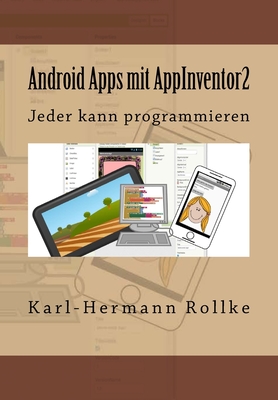 Android Apps Mit Appinventor2: Jeder Kann Programmieren - Rollke, Karl-Hermann