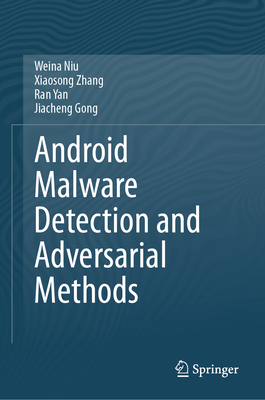 Android Malware Detection and Adversarial Methods - Niu, Weina, and Zhang, Xiaosong, and Yan, Ran