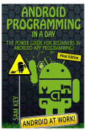 Android Programming in a Day!: The Power Guide for Beginners in Android App Programming