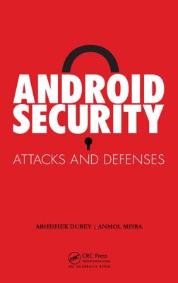 Android Security: Attacks and Defenses - Misra, Anmol, and Dubey, Abhishek