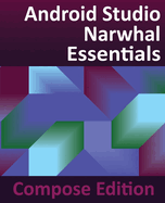 Android Studio Narwhal Essentials - Compose Edition: Developing Android Apps with Android Studio, Jetpack Compose, and Kotlin