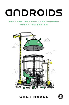Androids: The Team That Built the Android Operating System - Haase, Chet