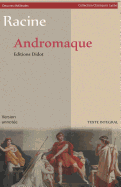 Andromaque (Version Intgrale): Version Annote: Biographie de l'Auteur Et Contexte Historique de l'Oeuvre - Les Oeuvres Classiques - Tragdie - 1667 - Oeuvres Thtrales, Collection Classiques Lyce