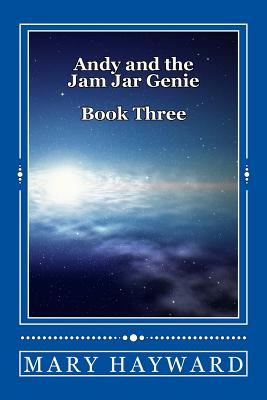 Andy and the Jam Jar Genie Book Three: Andy and the Jam Jar Genie Book Three - Hayward, Mary
