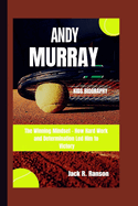 Andy Murray Kids Biography: The Winning Mindset - How Hard Work and Determination Led Him to Victory