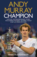 Andy Murray Wimbledon Champion: The Full and Extraordinary Story