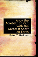 Andy the Acrobat: or, Out with the Greatest Show on Earth