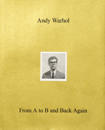 Andy Warhol--From A to B and Back Again