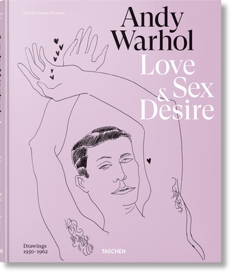 Andy Warhol. Love, Sex, and Desire. Drawings 1950-1962 - Zeiba, Drew, and Gopnik, Blake, and Hermann, Michael Dayton (Editor)