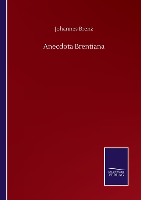 Anecdota Brentiana - Brenz, Johannes