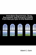 Anecdota Oxoniensia: Texts, Documents and Extracts Chiefly from Manuscripts in the Bodleian