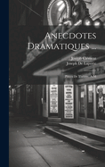 Anecdotes Dramatiques ...: Pieces de Theatre. A-M