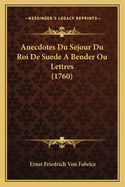Anecdotes Du Sejour Du Roi De Suede A Bender Ou Lettres (1760)