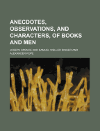 Anecdotes, Observations, and Characters, of Books and Men
