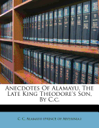 Anecdotes of Alamayu, the Late King Theodore's Son, by C.C