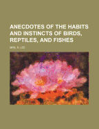 Anecdotes of the Habits and Instincts of Birds, Reptiles, and Fishes