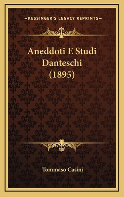 Aneddoti E Studi Danteschi (1895) - Casini, Tommaso