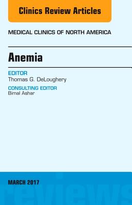 Anemia, an Issue of Medical Clinics of North America: Volume 101-2 - Deloughery, Thomas G