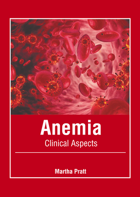 Anemia: Clinical Aspects - Pratt, Martha (Editor)