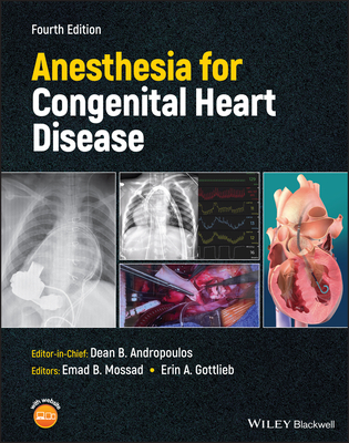 Anesthesia for Congenital Heart Disease - Andropoulos, Dean B. (Editor-in-chief), and Mossad, Emad B. (Editor), and Gottlieb, Erin A. (Editor)
