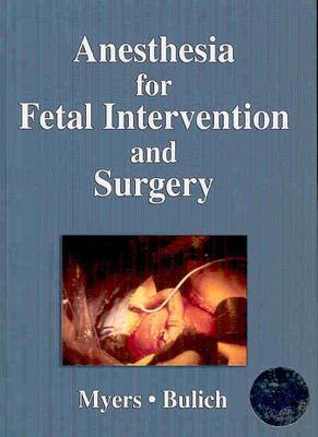 Anesthesia for Fetal Intervention and Surgery - Myers, Laura B