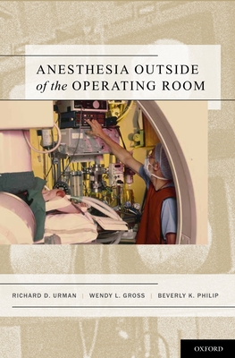 Anesthesia Outside of the Operating Room - Urman, Richard, MD, and Gross, Wendy, and Philip, Beverly