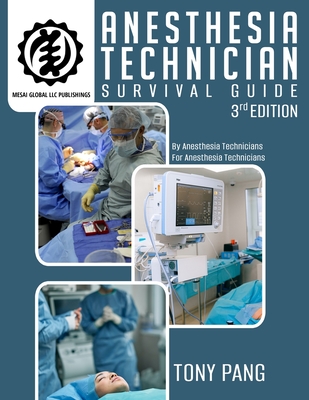 Anesthesia Technician Survival Guide 3RD Edition: By Anesthesia Technicians For Anesthesia Technicians - Pang, Tony