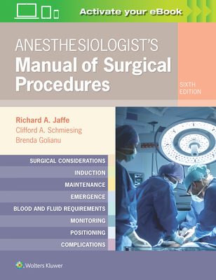 Anesthesiologist's Manual of Surgical Procedures - Jaffe, Richard A, MD, PhD (Editor), and Schmiesing, Clifford A, MD (Editor), and Golianu, Brenda, MD (Editor)