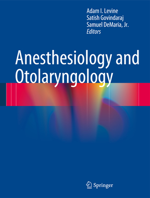 Anesthesiology and Otolaryngology - Levine, Adam I (Editor), and Govindaraj, Satish (Editor), and DeMaria Jr, Samuel (Editor)