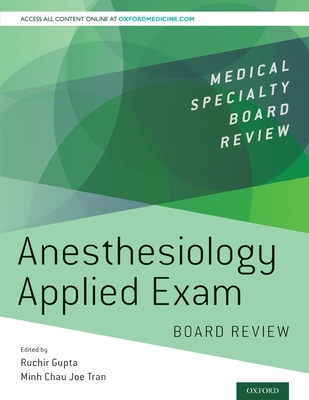 Anesthesiology Applied Exam Board Review - Gupta, Ruchir (Editor), and Tran, Minh Chau Joe (Editor)